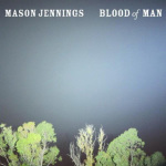 About the Album ~ “Blood Of Man” by Mason Jennings