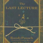 Video ~ “The Last Lecture” by Randy Pausch – Achieving Your Childhood Dreams