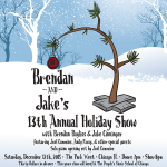 Announcing Brendan and Jake’s 13th Annual Holiday Show 2015 [12.12.15]